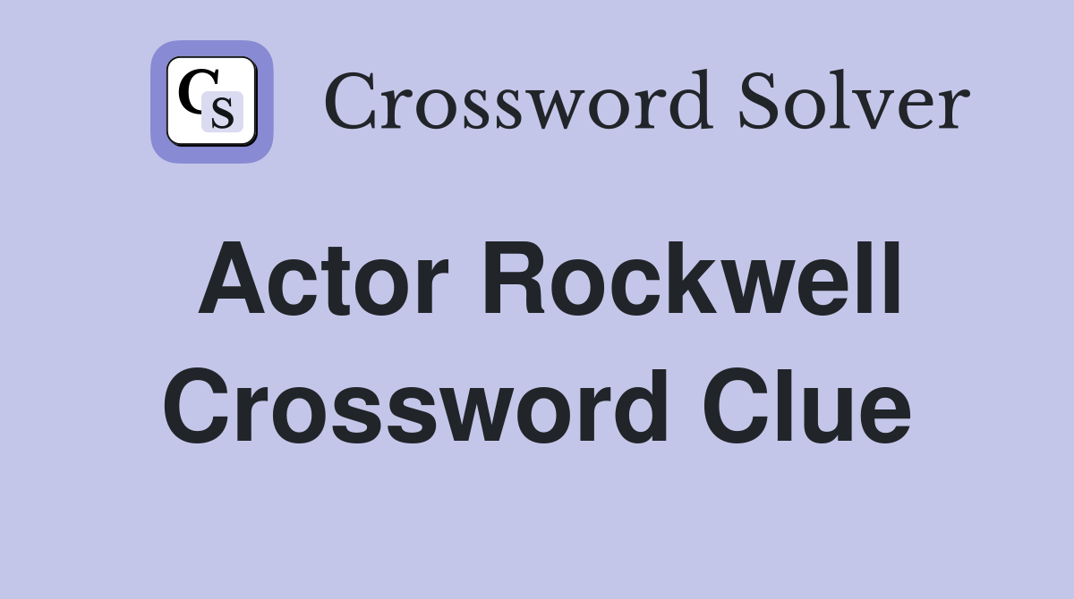 Actor Rockwell Crossword Clue Answers Crossword Solver